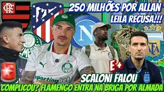 🚨 COMPLICOU? FLAMENGO ENTRA NA BRIGA POR ALMADA | SCALONI FALOU | LEILA RECUSA 250 MI POR ALLAN E+