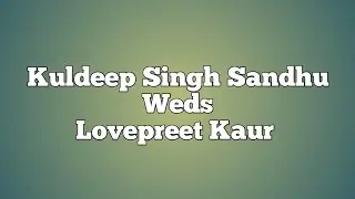 Kuldeep singh weds Lovepreet kaur