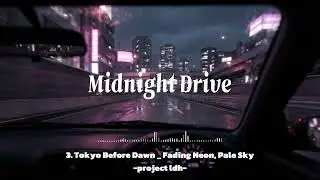 [Playlist] 3. Tokyo Before Dawn - Fading Neon, Pale Sky(Midnight Drive music)