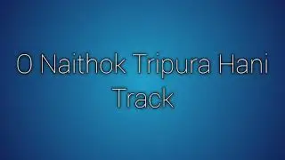 O NAITHOK TRIPURA HANI TRACK|@sdbrma13