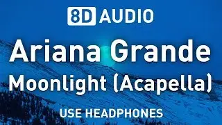 Ariana Grande - Moonlight (Acapella) | 8D AUDIO 🎧