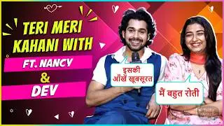 Teri Meri Kahani Ruhi-Nahar Aka Nancy-Dev From Mann Sundar| First Meeting, Audition, Off Screen Bond