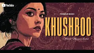 Khushboo - Prankur Music (Official Music Audio)