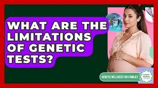 What Are The Limitations Of Genetic Tests? - Genetic Wellness for Families