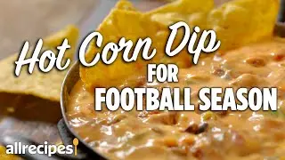 How to Make Hot Corn Dip for Football Season | At Home Recipes | Allrecipes.com