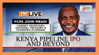 JKL | KENYA PIPELINE IPO AND BEYOND| CS JOHN MBADI | PART 1