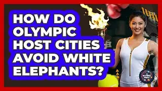 How Do Olympic Host Cities Avoid White Elephants? - The Olympic Vault