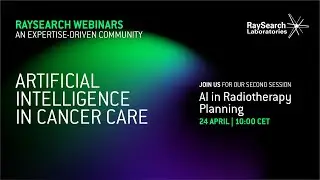 RaySearch Webinars: AI in Cancer Care Series: AI in Radiotherapy Planning