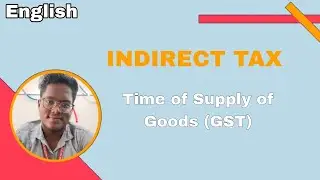 Time of Supply of Goods | GST | Indirect tax | English
