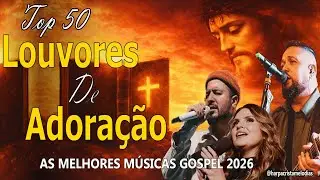As Melhores Músicas Gospel 2026 🙏 Top Louvores de Adoração 2026 - Fernandinho, Gabriela Rocha #hinos