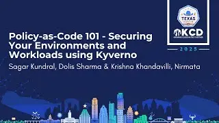 Policy-as-Code 101: Securing Your Environments and Workloads using Kyverno - Sagar, Dolis & Krishna