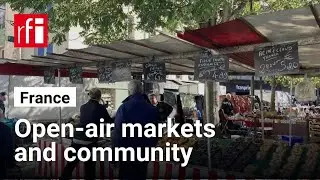 French open-air markets bring people together &bull; RFI English