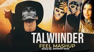 Talwiinder X Talha Anjum - Feel Mashup | Tu X Gallan 4 X Me & You | Punjabi Mashup Song 2025