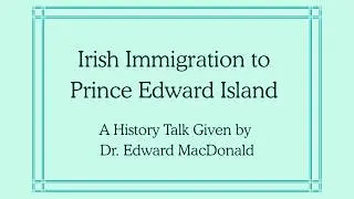 Bedeque Museum 2025 History Talks - Dr. Edward MacDonald: Irish Immigration to Prince Edward Island
