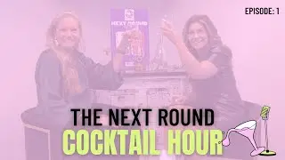 The Next Round Cocktail Hour with Brittany Wagner and Kelly Hunter - Episode 1