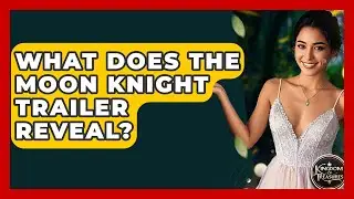 What Does The Moon Knight Trailer Reveal? - Kingdom Of Treasures