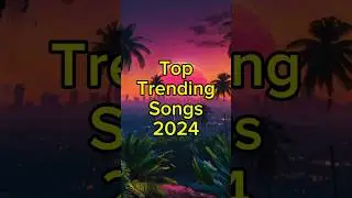 Top Trending Songs 2024 #shorts #trending #song