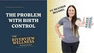 The Problem with Birth Control (pt. 2) Ft. Heather McCarel