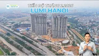 Tiến độ Th&aacute;ng 2.2026 Lumi Hanoi CapitaLand (Flycam 4K) | Em Duy B&aacute;n Nh&agrave;