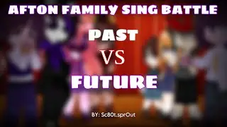 // AFTON FAMILY SING BATTLE // PAST VS FUTURE // TW IN DESC // Sc80t.sprOut