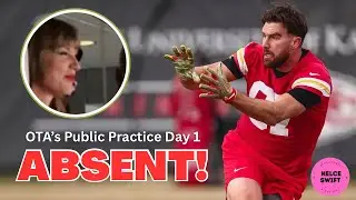 Is Taylor Swift the REASON why Travis Kelce SKIPS the Chiefs 1st First Public OTA Practice?