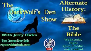 THE DARK WOLF'S DEN SHOW - ALTERNATE HISTORY: THE BIBLE