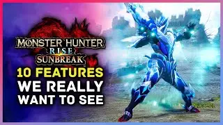 10 Features We REALLY Want To See in Monster Hunter Rise Sunbreak