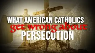 What American Catholics Get Wrong About Persecution