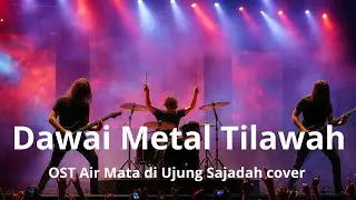Dawai Metal Tilawah | OST Air Mata di Ujung Sajadah – Bikin Merinding 🔥