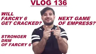 VLOG 136 | WILL FARCRY 6 BE CRACKED ? EMPRESS NEXT GAME? |