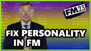 HOW TO FIX PERSONALITY IN FM23 | FOOTBALL MANAGER 2023 GUIDE