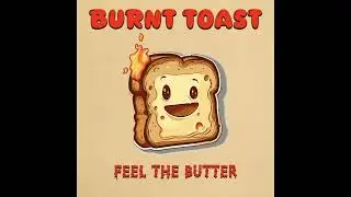 Burnt Toast - Burn it Up