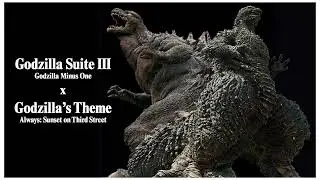 Godzilla Suite III (Godzilla Minus One) x Godzilla's Theme (Always: Sunset on Third Street)
