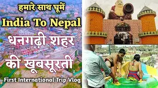 India To Nepal Trip 2022 | Dhangadhi Vlog | Complete Travel Guide | How To Travel India To Nepal🤩