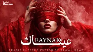 Eaynak | عينــــــــاك🔥 Arabic Techno House Mix Deep Oriental Beats & Energy | Alwan Sawt