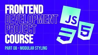 Frontend Development 2025 Project Course | Part 8 - Advanced Modular Styling