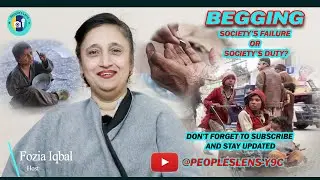 Begging , Society&rsquo;s Failure or Society&rsquo;s Duty  ?