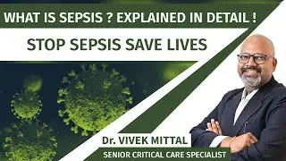 What is Sepsis ? Explained in Detail by Dr. Vivek Mittal, Senior Critical Care Specialist, Jaipur