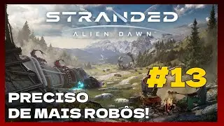 STRANDED ALIEN DAWN #13 - PRECISO DE MAIS ROB&Ocirc;S!