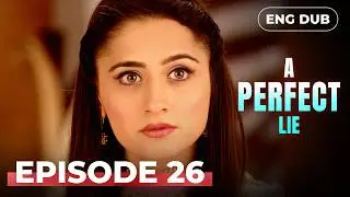 A PERFECT LIE &mdash; Full Episode 26【MULTI SUB】Indian Drama | Dubbed in English @englishdubbeddramaplay