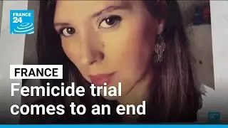 France: Missing body femicide trial comes to an end &bull; FRANCE 24 English