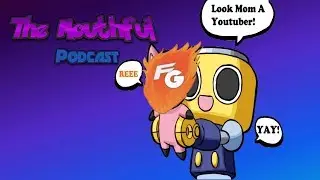 A Youtuber! [I] The Mouthful Podcast Ft. Fyregamer and Pheostar P2