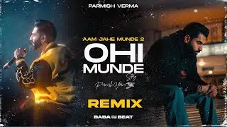 Parmish Verma - Ohi Munde Remix (Aam Jehe Munde 2)
