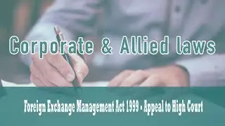 Foreign Exchange Management Act, 1999 | Appeal to High Court | Compounding of Contraventions |Part 7