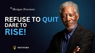 Refuse to Quit, Dare to Rise | Morgan freeman