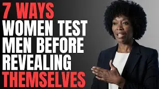 7 WAYS Women Test Men Before Revealing Who They Really Are | Female Psychology