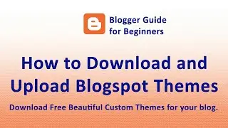 How to Download and Upload  Blogger template (custom theme) - Blogger Guide for Beginners