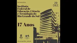 Anivers&aacute;rio 17 Anos Instituto Federal de Educa&ccedil;&atilde;o, Ci&ecirc;ncia e Tecnologia (vers&atilde;o curta)