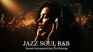 1 Hour of Smooth Jazz & Soul R&B &ndash; Smooth Instrumental Grooves for Relaxing