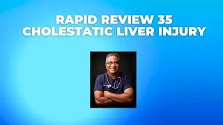 Rapid Review 35 : Cholestatic Liver Injury